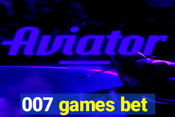 007 games bet